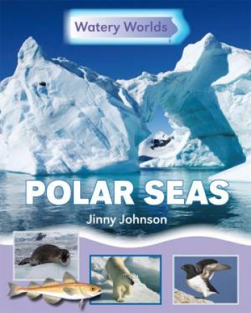 Watery Worlds: Polar Seas by Jinny Johnson
