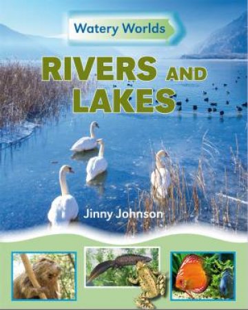 Watery Worlds: Rivers and Lakes by Jinny Johnson