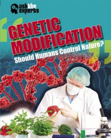 Ask the Experts: Genetic Modification: Should Humans Control Nature? by Leon Gray