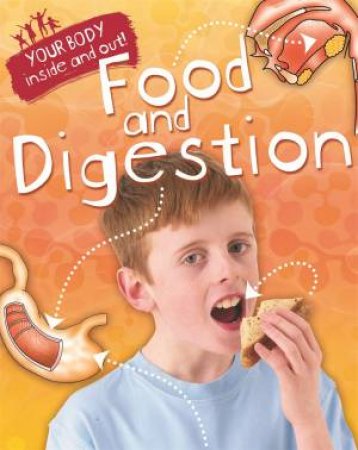 Your Body: Inside and Out: Food and Digestion by Andrew Solway