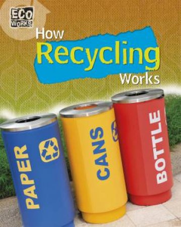 Eco Works: How Recycling Works by Geoff Barker
