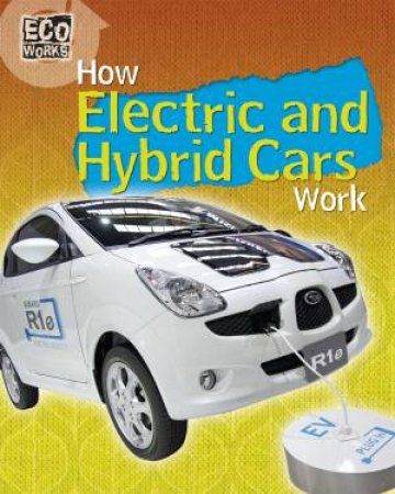 Eco Works: How Electric and Hybrid Cars Work by Louise Spilsbury