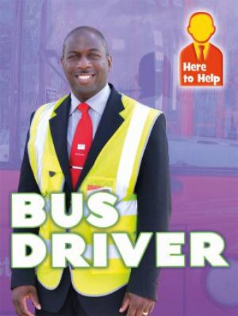 Here to Help: Bus Driver by Hannah Phillips