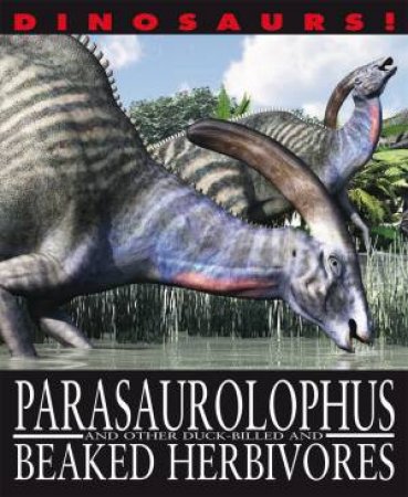 Dinosaurs!: Parasaurolophyus and other Duck-billed and Beaked Herbivores by David West