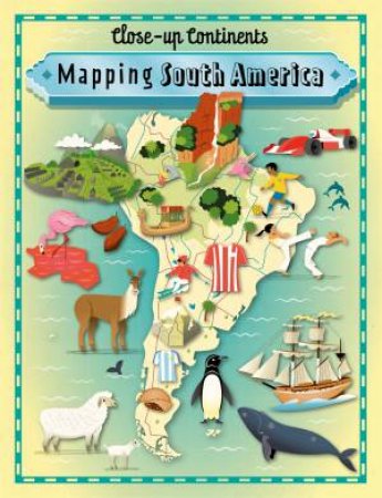 Close-up Continents: Mapping South America by Paul Rockett