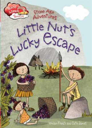 Race Ahead With Reading: Stone Age Adventures: Little Nut's Lucky Escape by Vivian French & Cate James