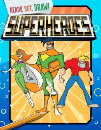 Ready, Set, Draw: Superheroes by Paul Gamble
