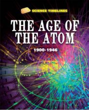 Science Timelines The Age of the Atom 1900 1946