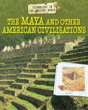 Technology in the Ancient World The Maya and other American Civilisations
