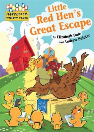 Hopscotch Twisty Tales: Little Red Hen's Great Escape by Elizabeth Dale