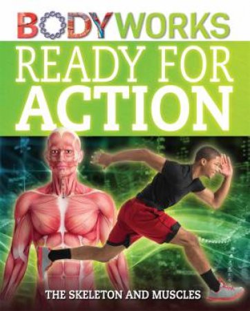 BodyWorks: Ready for Action: The Skeleton and Muscles by Thomas Canavan