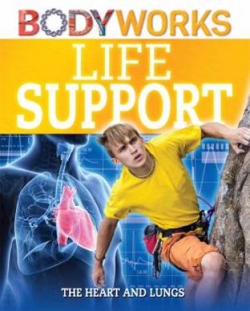 BodyWorks: Life Support: The Heart and Lungs by Thomas Canavan