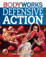 BodyWorks Defensive Action The Immune System