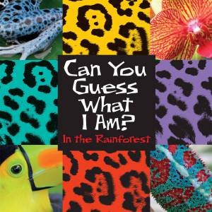 Can You Guess What I Am?: In the Rainforest by JP Percy