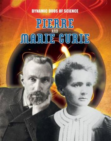 Dynamic Duos of Science: Pierre and Marie Curie by Robyn Hardyman