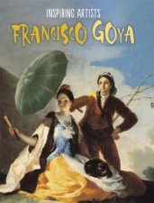 Inspiring Artists Francisco de Goya
