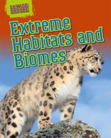 Savage Nature: Extreme Habitats And Biomes by Angela Royston