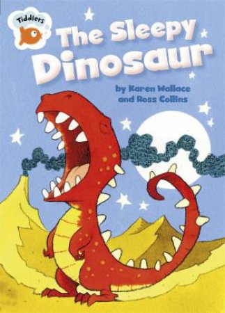 Tiddlers: The Sleepy Dinosaur by Karen Wallace & Ross Collins