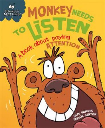 Behaviour Matters: Monkey Needs to Listen by Sue Graves