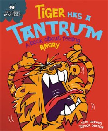 Behaviour Matters: Tiger Has a Tantrum by Sue Graves