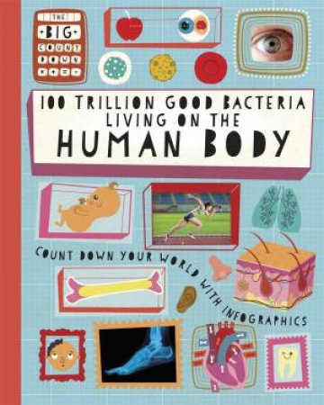 The Big Countdown: 100 Trillion Good Bacteria Living On The Human Body by Paul Rockett & Mark Ruffle