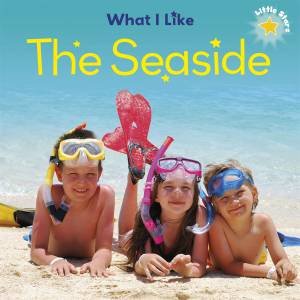 Little Stars: What I Like: The Seaside by Liz Lennon