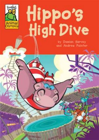 Froglets Animal Olympics: Hippo's High Dive by Damian Harvey & Andrew Painter