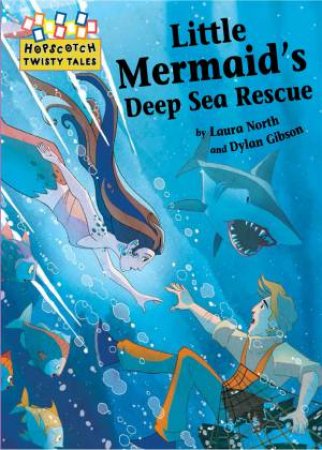 Hopscotch Twisty Tales: Little Mermaid's Deep Sea Rescue by Laura North & Dylan Gibson