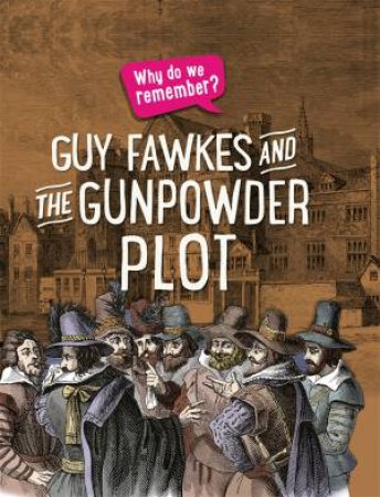 Why Do We Remember?: Guy Fawkes and the Gunpowder Plot by Izzi Howell