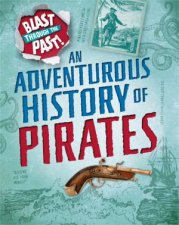 Blast Through The Past An Adventurous History Of Pirates