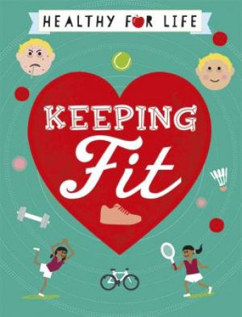 Healthy For Life: Keeping Fit by Anna Claybourne