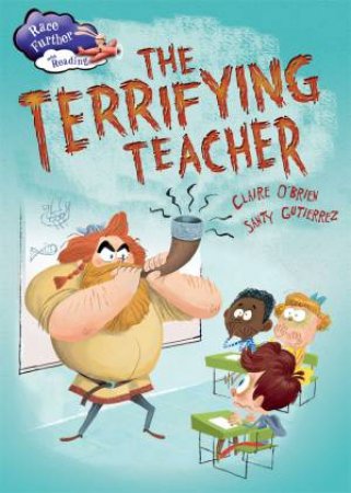 Race Further With Reading: The Terrifying Teacher by Claire O'Brien & Santy Gutierrez