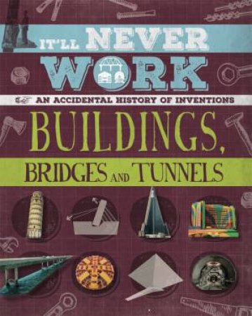 It'll Never Work: Buildings, Bridges And Tunnels by Jon Richards