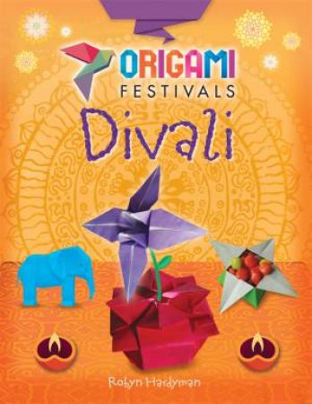 Origami Festivals: Divali by Robyn Hardyman