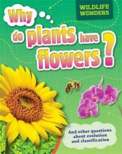 Wildlife Wonders Why Do Plants Have Flowers