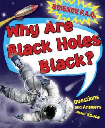 Science FAQs: Why Are Black Holes Black? Questions And Answers About Outer Space by Thomas Canavan