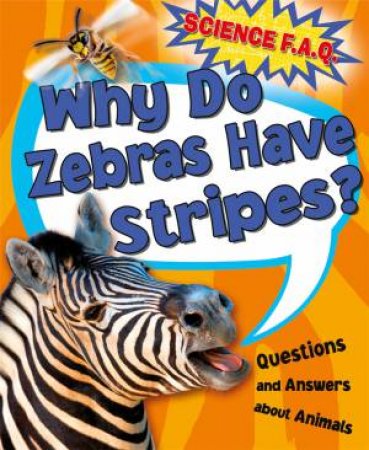 Science FAQs: Why Do Zebras Have Stripes? Questions And Answers About Animals by Thomas Canavan