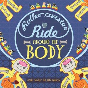 A Roller-coaster Ride Around The Body by Gabby Dawnay & Alex Barrow