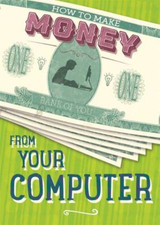 How To Make Money: From Your Computer by Rita Storey