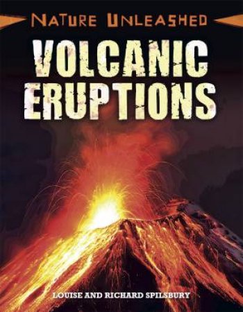 Nature Unleashed: Volcanic Eruptions by Louise Spilsbury & Richard Spilsbury
