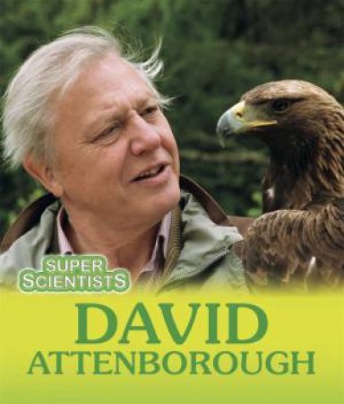Super Scientists: David Attenborough by Sarah Ridley