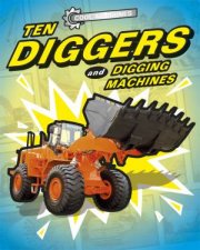 Cool Machines Ten Diggers And Digging Machines