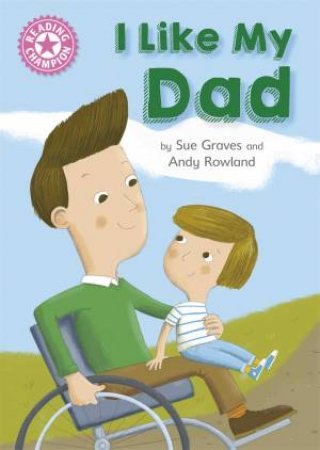 Reading Champion Pink 1A I Like My Dad by Sue Graves & Andy Rowland