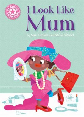 Reading Champion: I Look Like Mum by Sue Graves & Steven Wood
