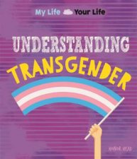 My Life Your Life Understanding Transgender