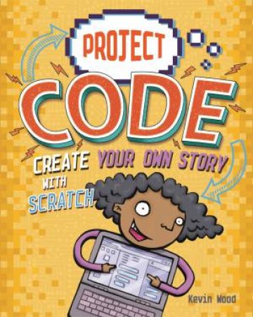 Project Code: Create Your Own Story with Scratch by Kevin Wood