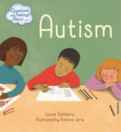 Questions And Feelings About: Autism by Louise Spilsbury