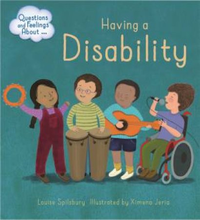 Questions And Feelings About: Having A Disability by Louise Spilsbury