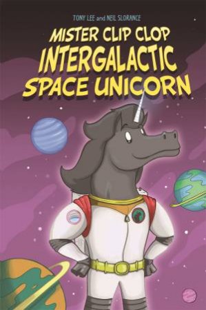 EDGE: Bandit Graphics: Mister Clip-Clop: Intergalactic Space Unicorn by Tony Lee & Neil Slorance