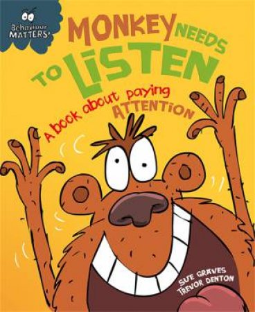 Behaviour Matters: Monkey Needs To Listen - A Book About Paying Attention (Big Book) by Sue Graves & Trevor Dunton